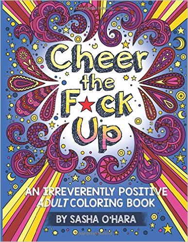 Cheer the F-ck Up - An Irreverently Positive Adult Coloring Book