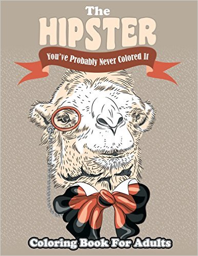 The Hipster Coloring Book For Adults: You've Probably Never Colored It